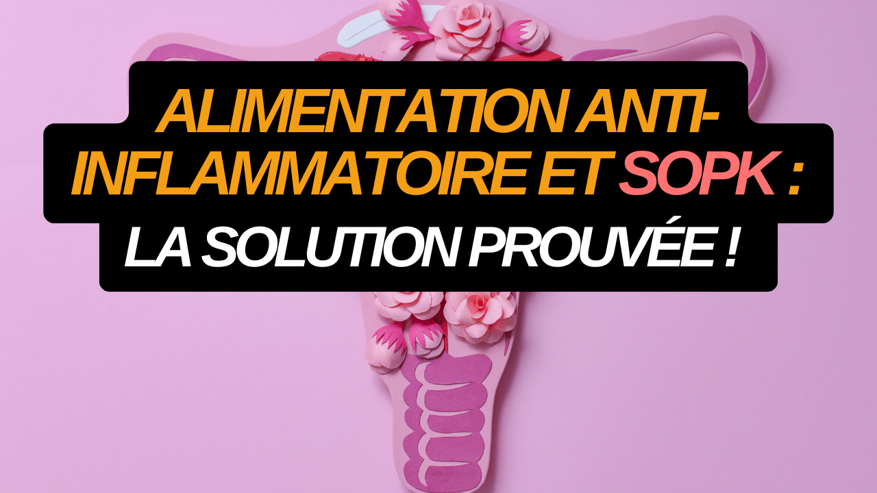 Alimentation anti-inflammatoire et SOPK : La solution prouvée !