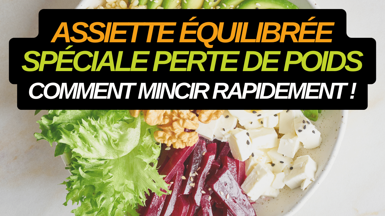 L'assiette équilibrée perte de poids Les astuces pour mincir rapidement !